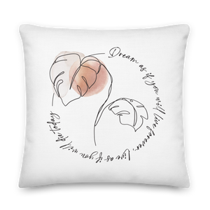 22″×22″ Dream as if you will live forever Premium Pillow by Design Express