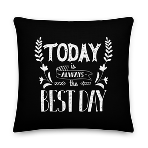 22″×22″ Today is always the best day Premium Pillow by Design Express