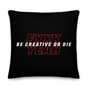 22″×22″ Be Creative or Die Premium Pillow by Design Express