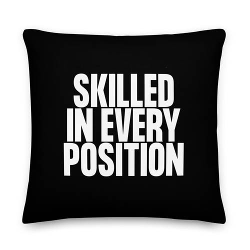 Skilled in Every Position (Funny) Premium Pillow