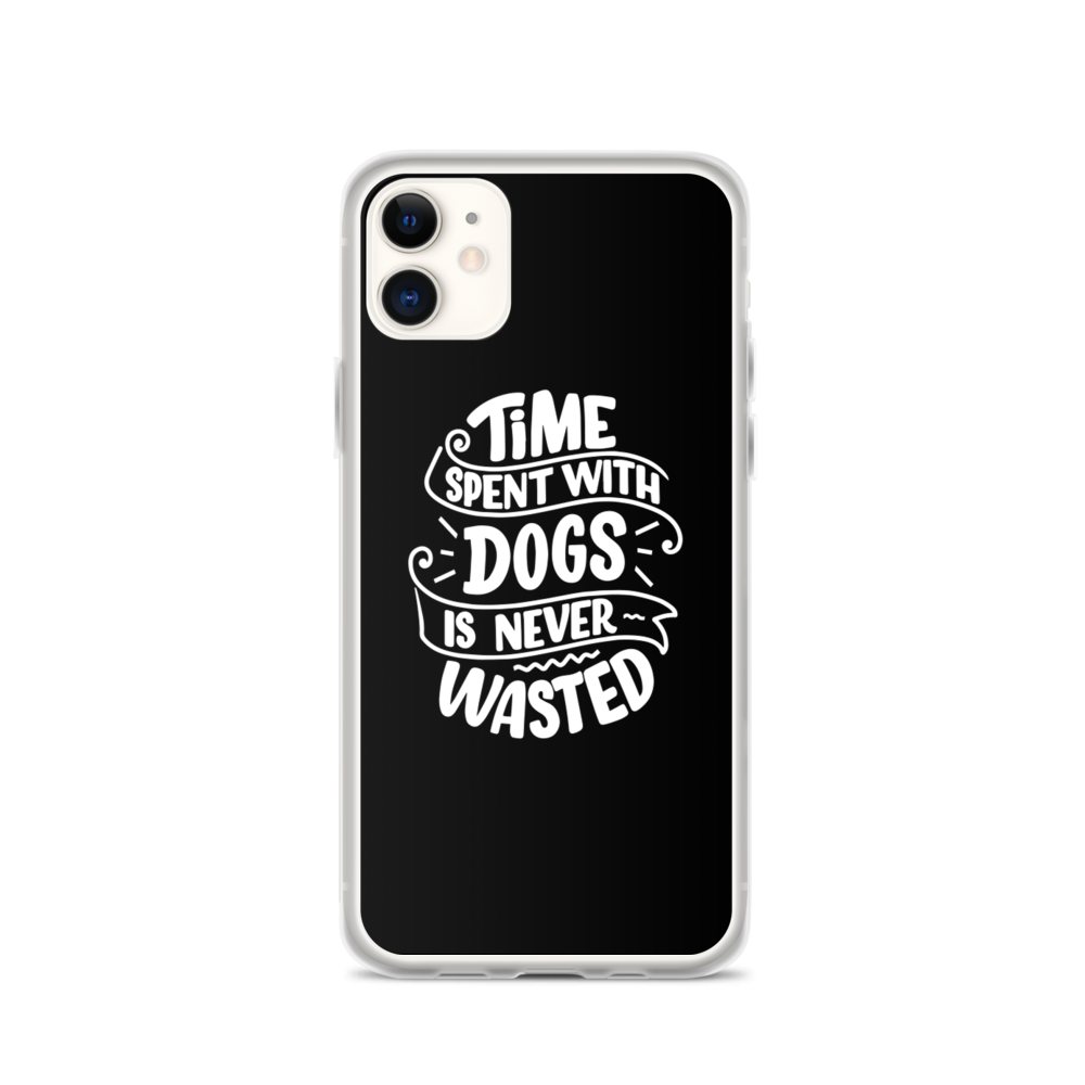 iPhone 11 Time Spent With Dogs is Never Wasted (Dog Lover) Funny iPhone Case by Design Express