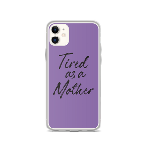 iPhone 11 Tired As a Mother (Funny Mother Day) iPhone Case by Design Express