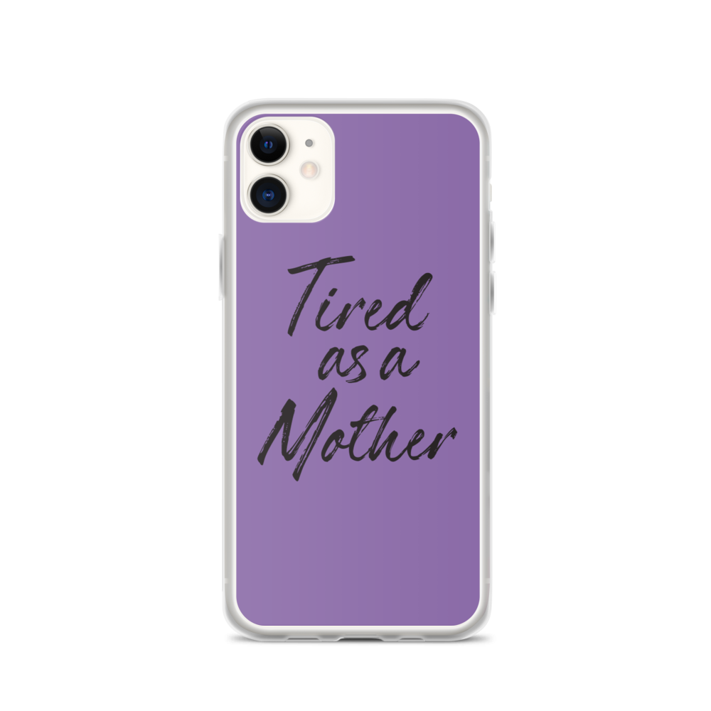 iPhone 11 Tired As a Mother (Funny Mother Day) iPhone Case by Design Express