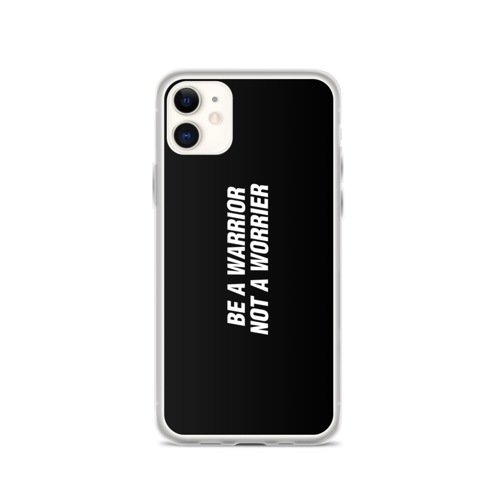 iPhone 11 Be a Warrior, Not a Worrier Funny iPhone Case by Design Express