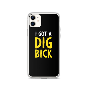 iPhone 11 I Got a Dig Bick (Funny) iPhone Case by Design Express