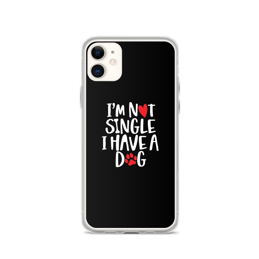 iPhone 11 I'm Not Single, I Have A Dog (Dog Lover) Funny iPhone Case by Design Express