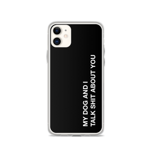 iPhone 11 My dog and I talk shit about you (Funny) iPhone Case by Design Express