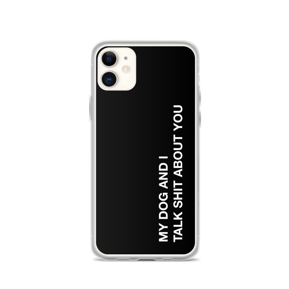 iPhone 11 My dog and I talk shit about you (Funny) iPhone Case by Design Express