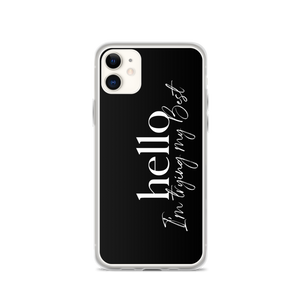 iPhone 11 Hello, I'm trying the best (motivation) iPhone Case by Design Express