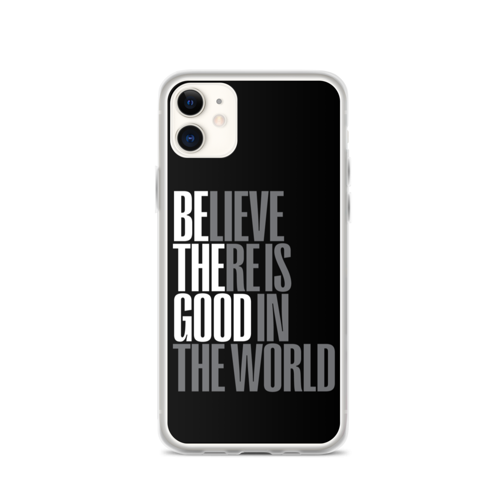 iPhone 11 Believe There is Good in the World (motivation) iPhone Case by Design Express