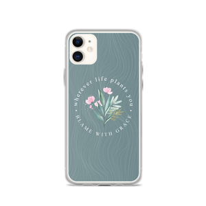 iPhone 11 Wherever life plants you, blame with grace iPhone Case by Design Express