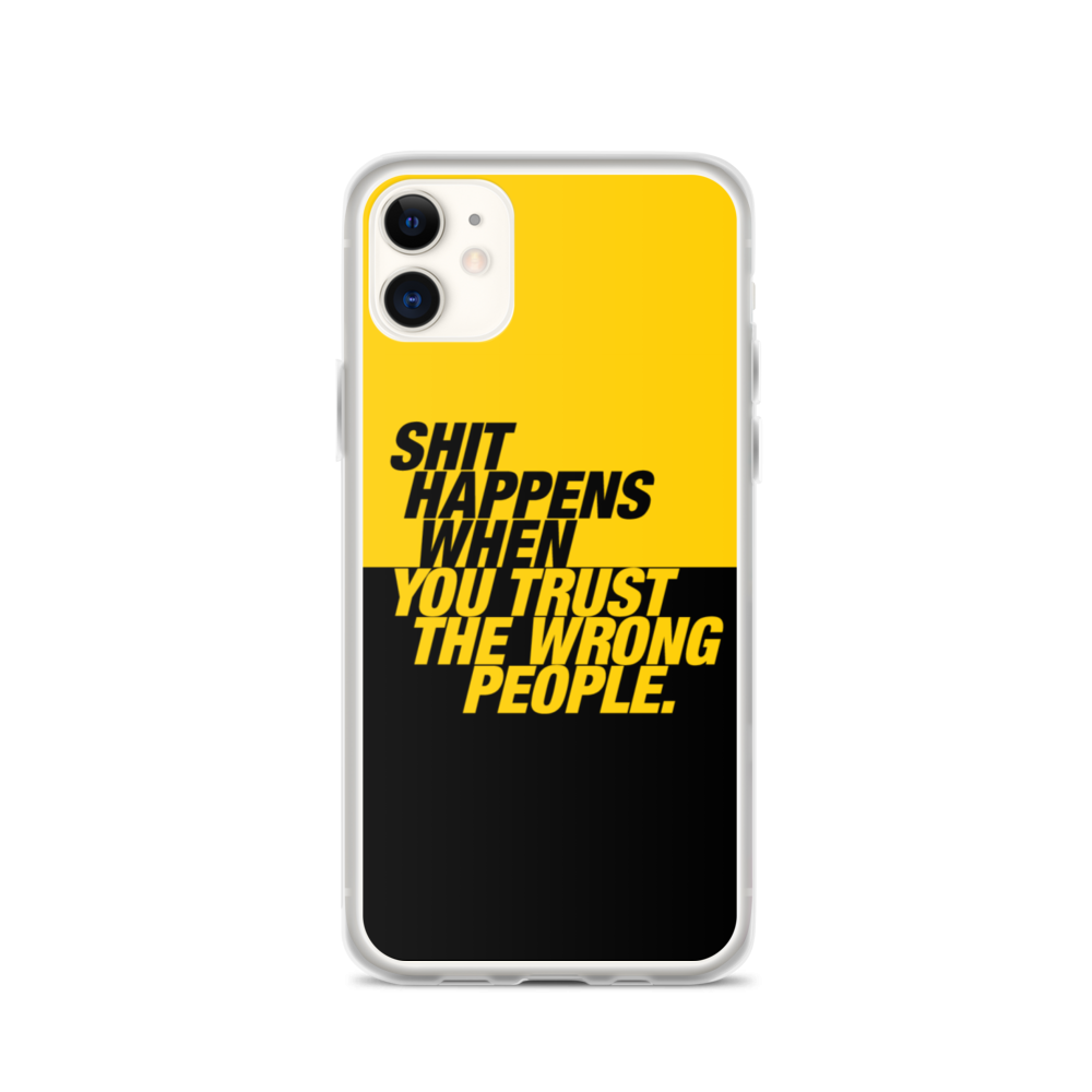 iPhone 11 Shit happens when you trust the wrong people (Bold) iPhone Case by Design Express