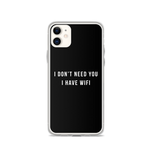 iPhone 11 I don't need you, i have wifi (funny) iPhone Case by Design Express