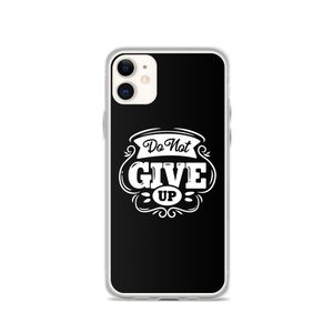 iPhone 11 Do Not Give Up iPhone Case by Design Express