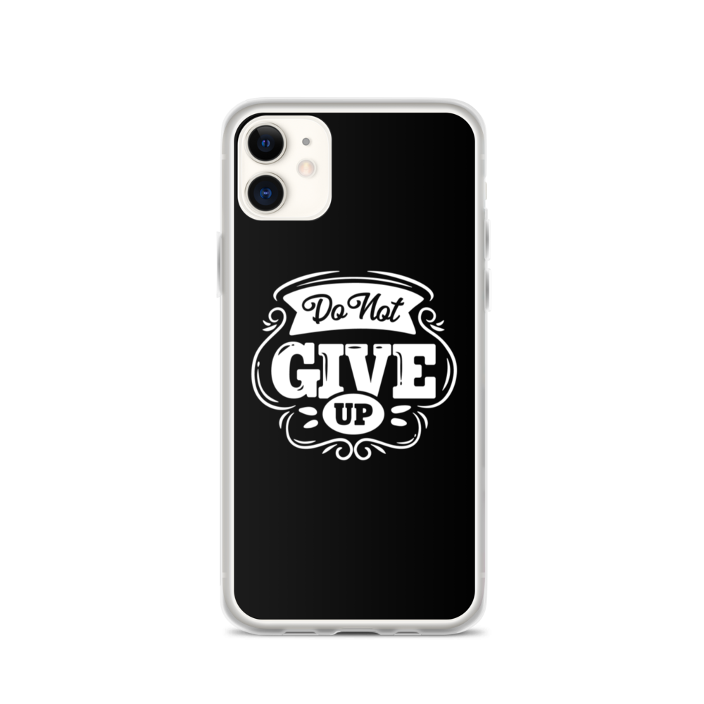 iPhone 11 Do Not Give Up iPhone Case by Design Express