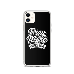 iPhone 11 Pray More Worry Less iPhone Case by Design Express