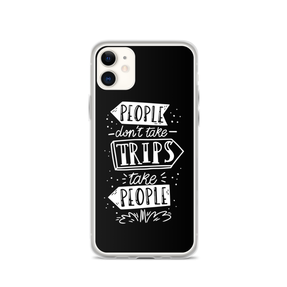 iPhone 11 People don't take trips, trips take people iPhone Case by Design Express