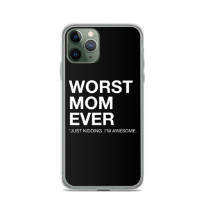iPhone 11 Pro Worst Mom Ever (Funny) iPhone Case by Design Express