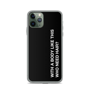 iPhone 11 Pro With a body like this, who need hair (Funny) iPhone Case by Design Express