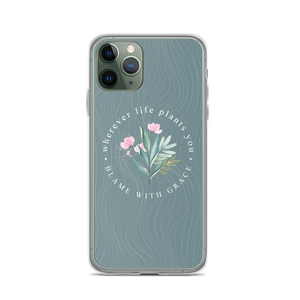 iPhone 11 Pro Wherever life plants you, blame with grace iPhone Case by Design Express