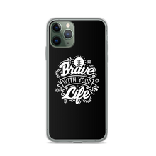 iPhone 11 Pro Be Brave With Your Life iPhone Case by Design Express