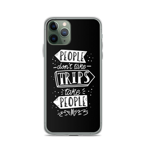 iPhone 11 Pro People don't take trips, trips take people iPhone Case by Design Express