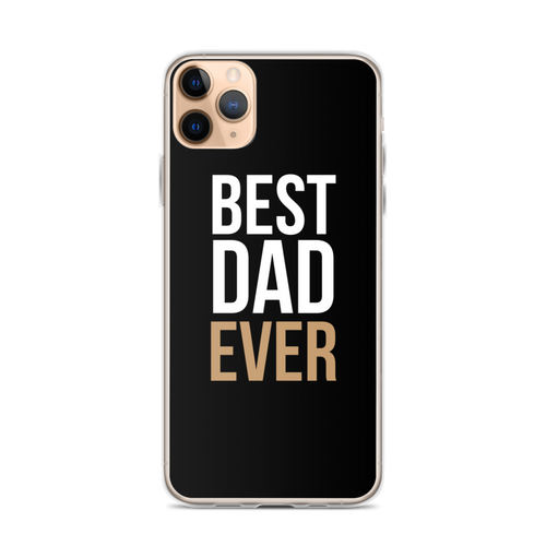 iPhone 11 Pro Max Best Dad Ever Funny iPhone Case by Design Express