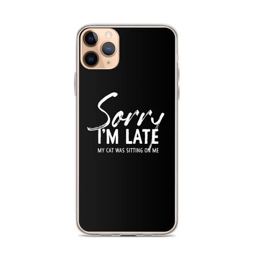 iPhone 11 Pro Max Sorry I'm Late (Funny Cat Lover) iPhone Case by Design Express