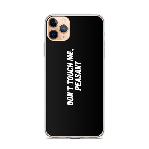 iPhone 11 Pro Max Don't Touch Me, Peasant Funny iPhone Case by Design Express