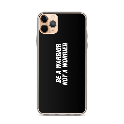 iPhone 11 Pro Max Be a Warrior, Not a Worrier Funny iPhone Case by Design Express