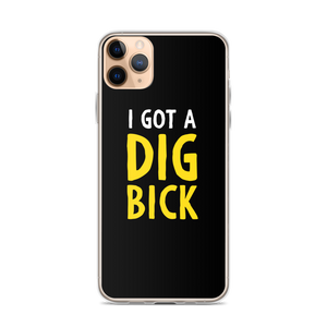 iPhone 11 Pro Max I Got a Dig Bick (Funny) iPhone Case by Design Express