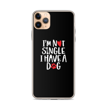 iPhone 11 Pro Max I'm Not Single, I Have A Dog (Dog Lover) Funny iPhone Case by Design Express