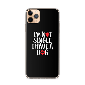 iPhone 11 Pro Max I'm Not Single, I Have A Dog (Dog Lover) Funny iPhone Case by Design Express