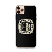 iPhone 11 Pro Max All I Need Is Coffee And Adventure iPhone Case by Design Express