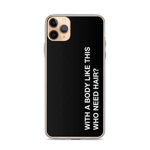 iPhone 11 Pro Max With a body like this, who need hair (Funny) iPhone Case by Design Express