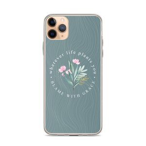 iPhone 11 Pro Max Wherever life plants you, blame with grace iPhone Case by Design Express