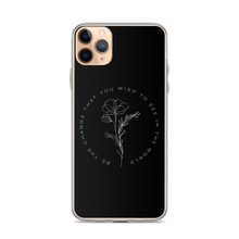 iPhone 11 Pro Max Be the change that you wish to see in the world iPhone Case by Design Express