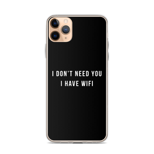 iPhone 11 Pro Max I don't need you, i have wifi (funny) iPhone Case by Design Express