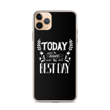 iPhone 11 Pro Max Today is always the best day iPhone Case by Design Express