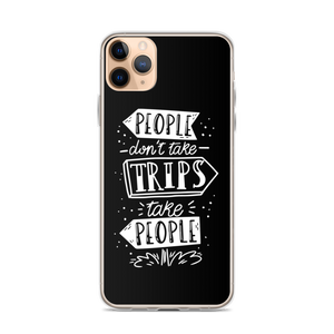 iPhone 11 Pro Max People don't take trips, trips take people iPhone Case by Design Express
