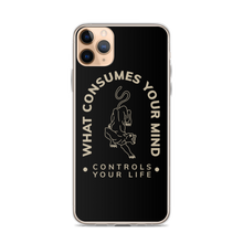 iPhone 11 Pro Max What Consume Your Mind iPhone Case by Design Express