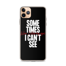 iPhone 11 Pro Max Sometimes I can't See iPhone Case by Design Express