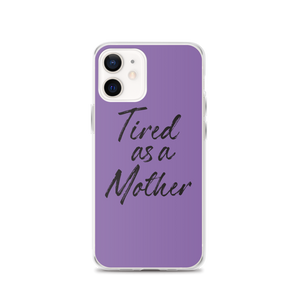 iPhone 12 Tired As a Mother (Funny Mother Day) iPhone Case by Design Express