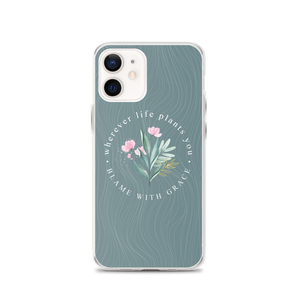 iPhone 12 Wherever life plants you, blame with grace iPhone Case by Design Express