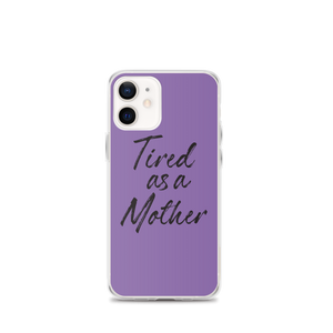 iPhone 12 mini Tired As a Mother (Funny Mother Day) iPhone Case by Design Express