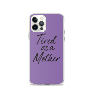 iPhone 12 Pro Tired As a Mother (Funny Mother Day) iPhone Case by Design Express