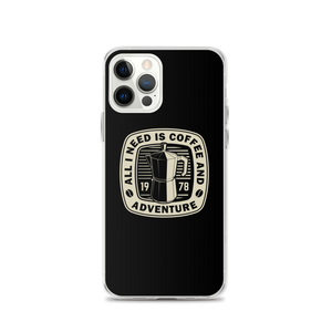 iPhone 12 Pro All I Need Is Coffee And Adventure iPhone Case by Design Express