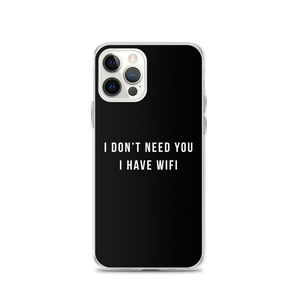iPhone 12 Pro I don't need you, i have wifi (funny) iPhone Case by Design Express