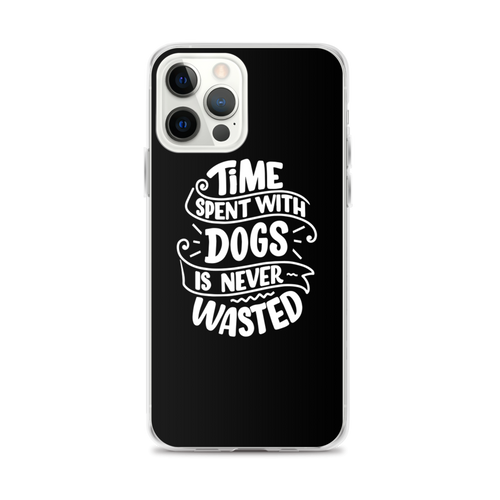 iPhone 12 Pro Max Time Spent With Dogs is Never Wasted (Dog Lover) Funny iPhone Case by Design Express