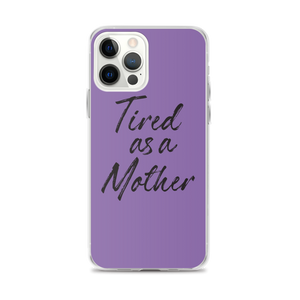 iPhone 12 Pro Max Tired As a Mother (Funny Mother Day) iPhone Case by Design Express